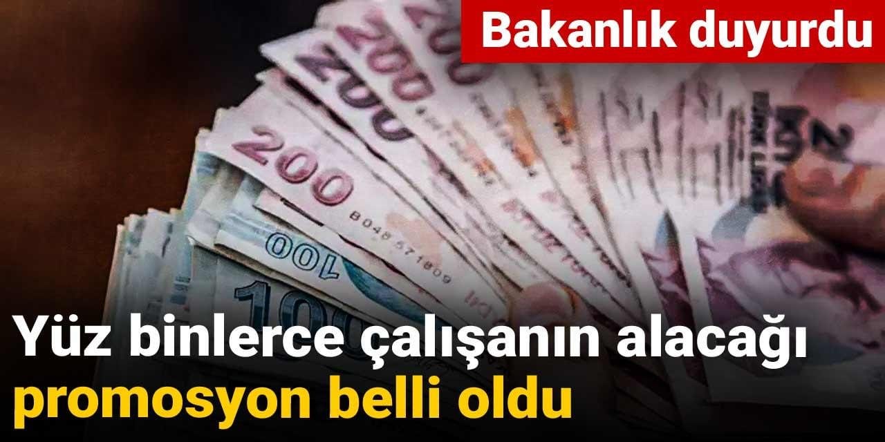 bakanlik duyurdu yuz binlerce calisanin alacagi promosyon belli oldu 3HgFIbxn