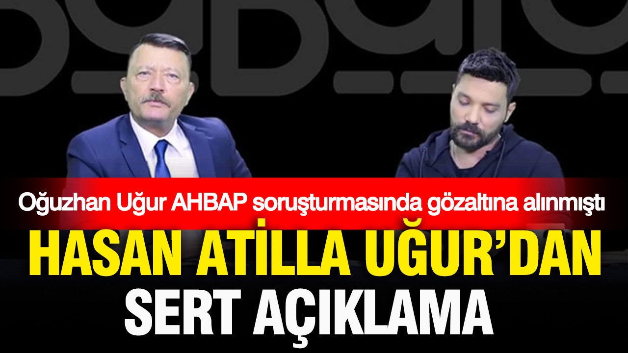Ahbap sorusturmasinda gozaltina alinan oguzhan ugurun babasi hasan atilla ugurdan sert aciklama Cy6VKJ7Z